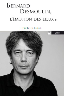 Couverture du livre Bernard Desmoulin. L’émotion des lieux